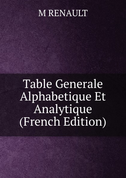 Table Generale Alphabetique Et Analytique (French Edition)