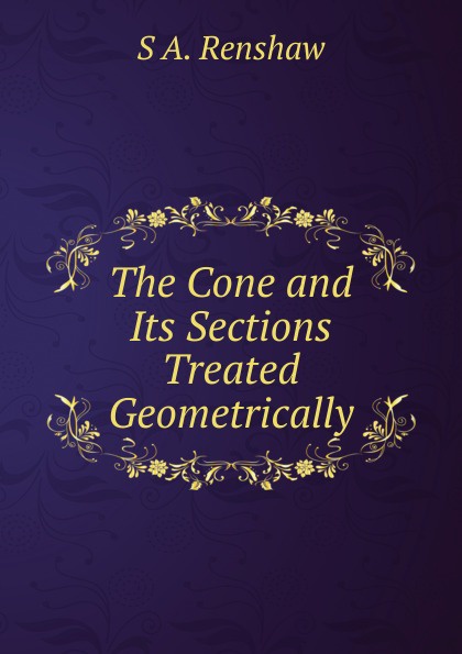 The Cone and Its Sections Treated Geometrically