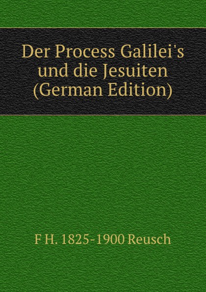Der Process Galilei.s und die Jesuiten (German Edition)