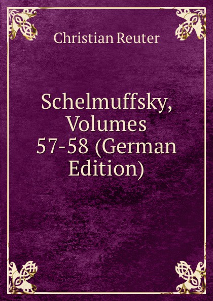 Schelmuffsky, Volumes 57-58 (German Edition)