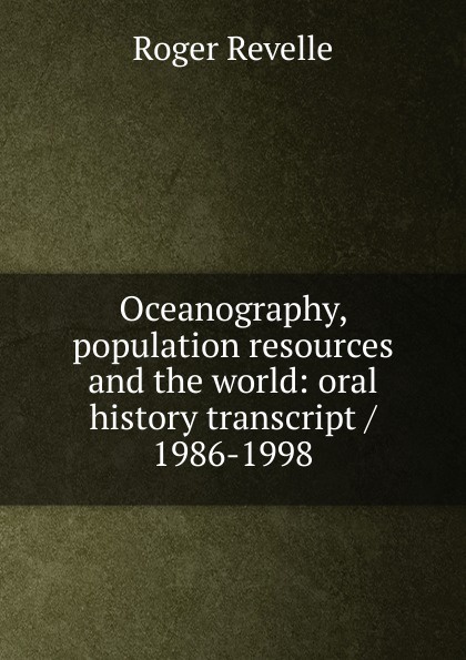 Oceanography, population resources and the world: oral history transcript / 1986-1998