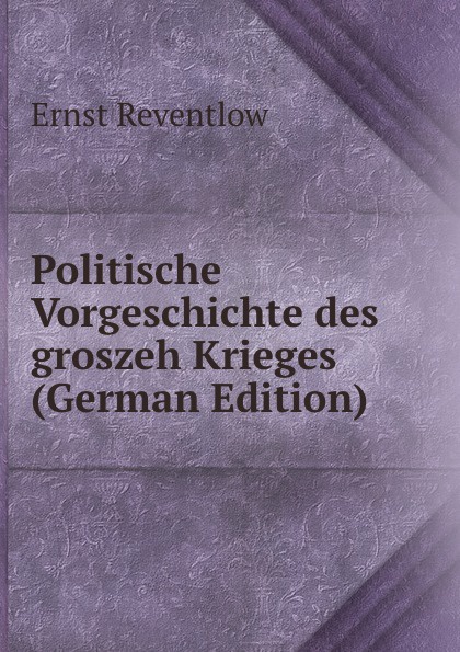 Politische Vorgeschichte des groszeh Krieges (German Edition)