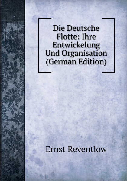 Die Deutsche Flotte: Ihre Entwickelung Und Organisation (German Edition)