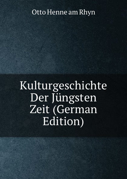 Kulturgeschichte Der Jungsten Zeit (German Edition)