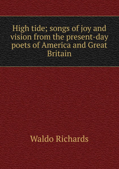 High tide; songs of joy and vision from the present-day poets of America and Great Britain