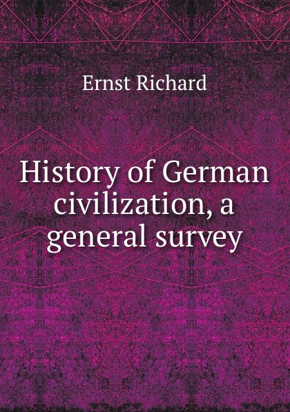 History of German civilization, a general survey