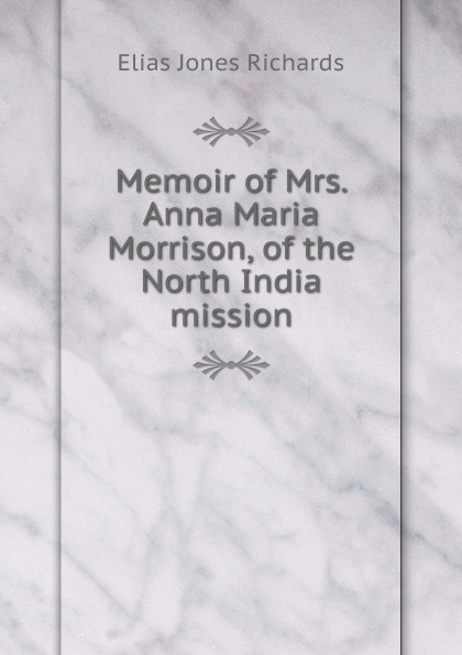 Memoir of Mrs. Anna Maria Morrison, of the North India mission