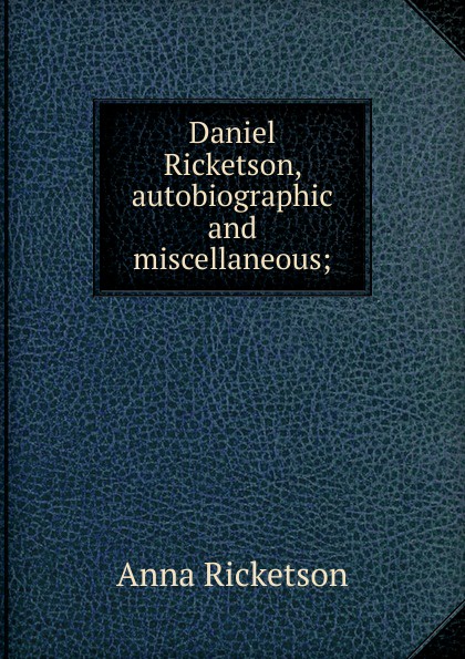 Daniel Ricketson, autobiographic and miscellaneous;