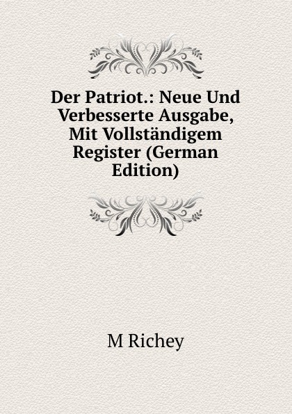 Der Patriot.: Neue Und Verbesserte Ausgabe, Mit Vollstandigem Register (German Edition)