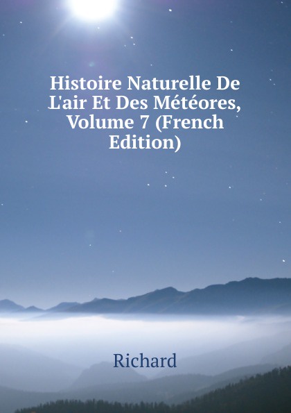 Histoire Naturelle De L.air Et Des Meteores, Volume 7 (French Edition)