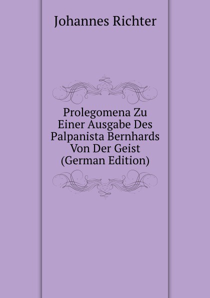 Prolegomena Zu Einer Ausgabe Des Palpanista Bernhards Von Der Geist (German Edition)