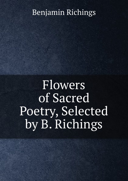 Flowers of Sacred Poetry, Selected by B. Richings