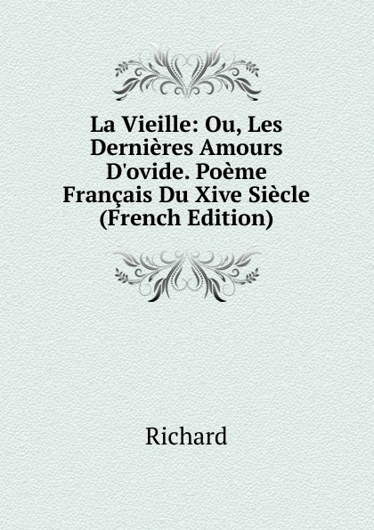 La Vieille: Ou, Les Dernieres Amours D.ovide. Poeme Francais Du Xive Siecle (French Edition)