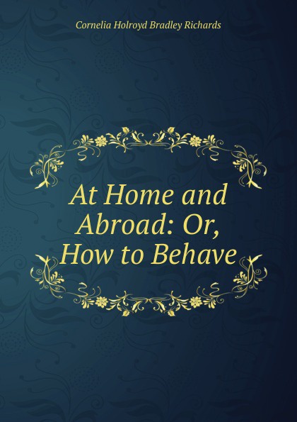 At Home and Abroad: Or, How to Behave