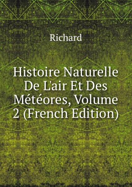 Histoire Naturelle De L.air Et Des Meteores, Volume 2 (French Edition)