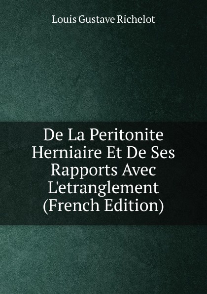 De La Peritonite Herniaire Et De Ses Rapports Avec L.etranglement (French Edition)