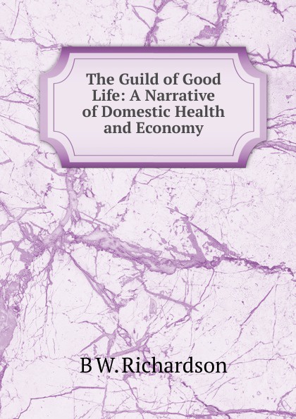 The Guild of Good Life: A Narrative of Domestic Health and Economy