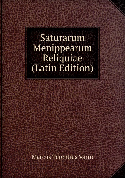 Saturarum Menippearum Reliquiae (Latin Edition)