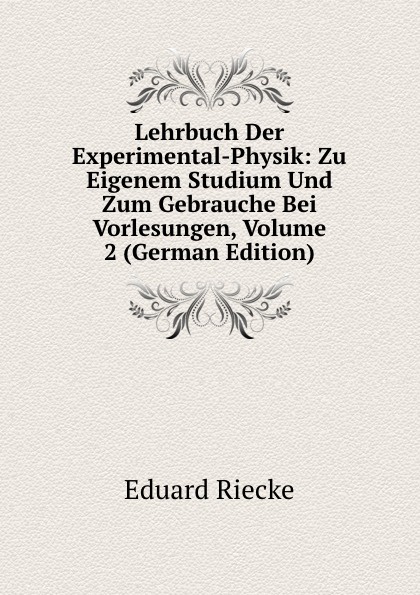 Lehrbuch Der Experimental-Physik: Zu Eigenem Studium Und Zum Gebrauche Bei Vorlesungen, Volume 2 (German Edition)