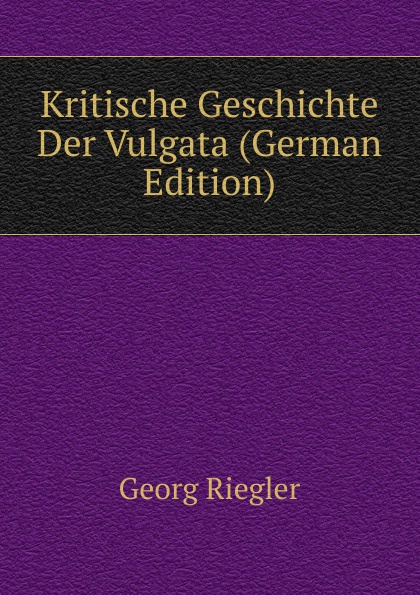 Kritische Geschichte Der Vulgata (German Edition)