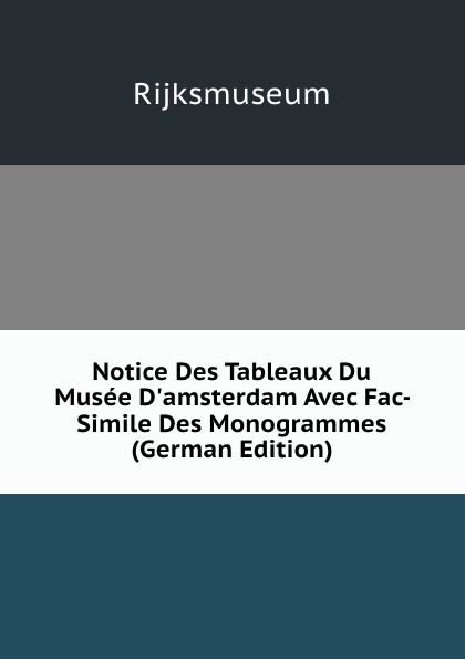 Notice Des Tableaux Du Musee D.amsterdam Avec Fac-Simile Des Monogrammes (German Edition)