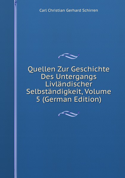 Quellen Zur Geschichte Des Untergangs Livlandischer Selbstandigkeit, Volume 5 (German Edition)