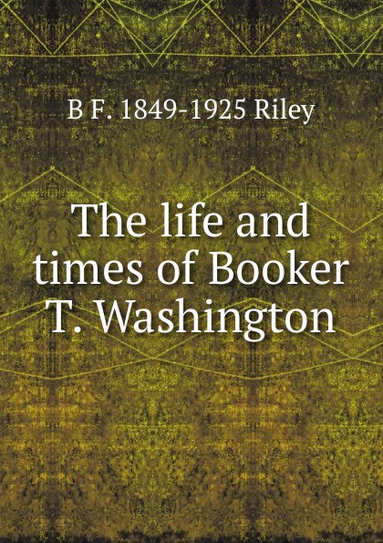 The life and times of Booker T. Washington