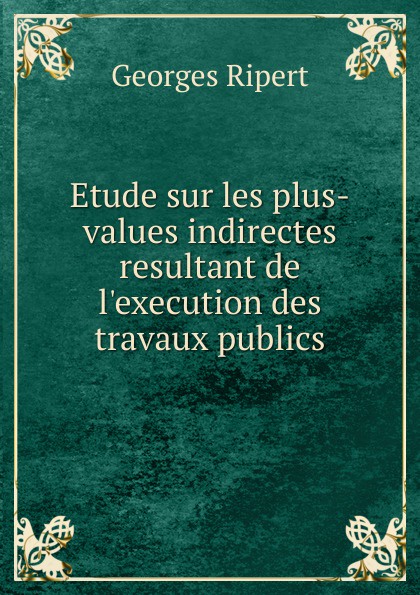 Etude sur les plus-values indirectes resultant de l.execution des travaux publics