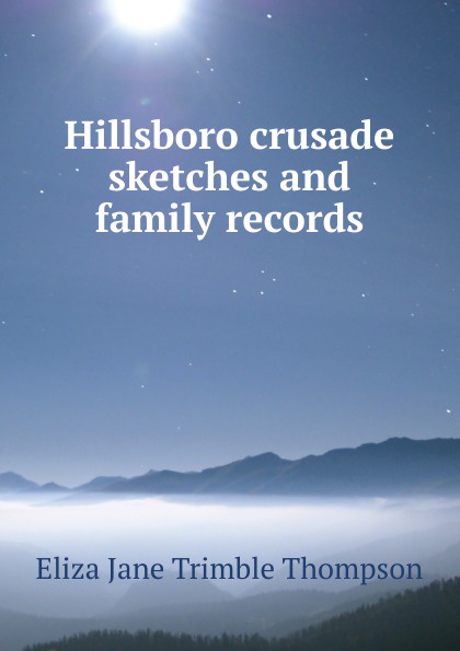 Hillsboro crusade sketches and family records