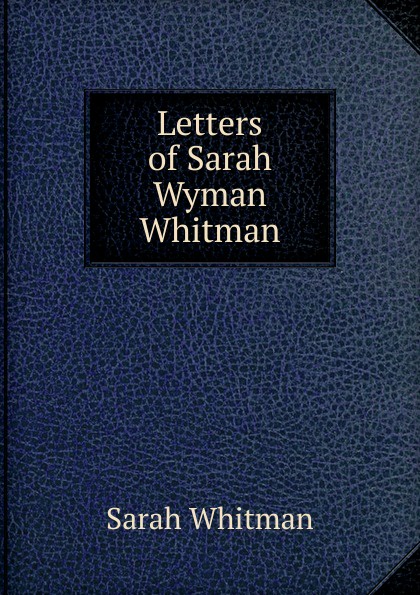 Letters of Sarah Wyman Whitman