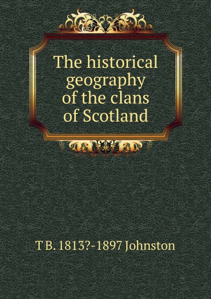 The historical geography of the clans of Scotland