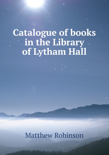 Catalogue of books in the Library of Lytham Hall