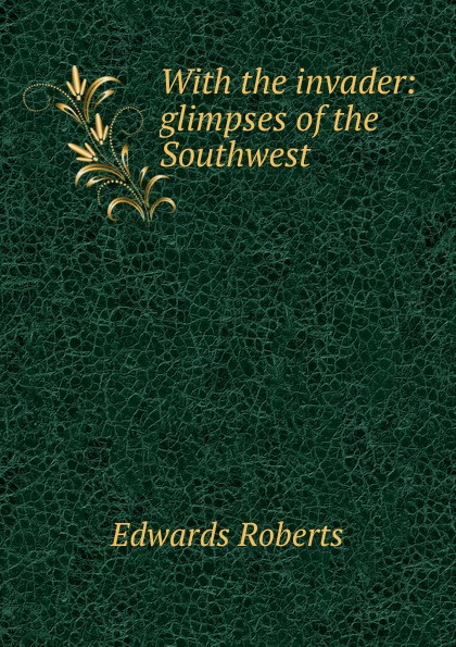 With the invader: glimpses of the Southwest