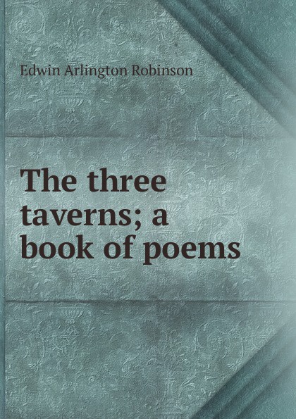 The three taverns; a book of poems