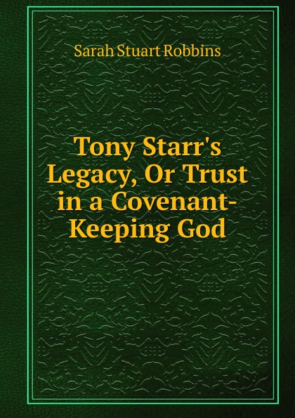 Tony Starr.s Legacy, Or Trust in a Covenant-Keeping God