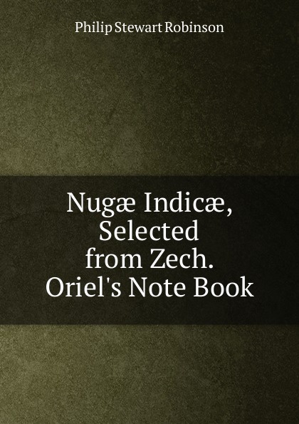 Nugae Indicae, Selected from Zech. Oriel.s Note Book