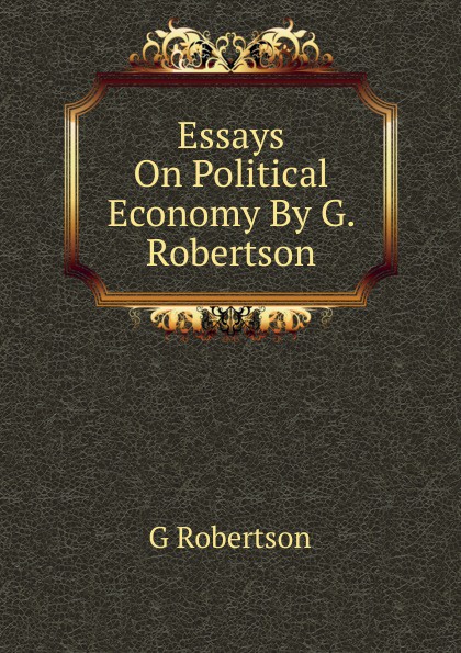 Essays On Political Economy By G. Robertson.