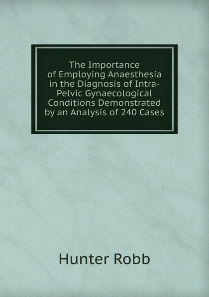 The Importance of Employing Anaesthesia in the Diagnosis of Intra-Pelvic Gynaecological Conditions Demonstrated by an Analysis of 240 Cases