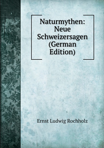 Naturmythen: Neue Schweizersagen (German Edition)