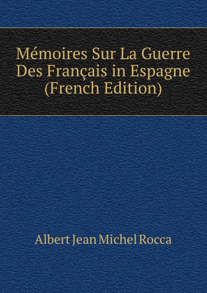 Memoires Sur La Guerre Des Francais in Espagne (French Edition)