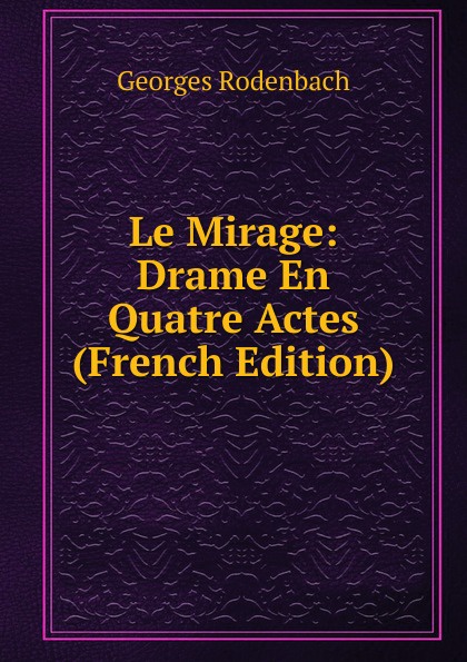 Le Mirage: Drame En Quatre Actes (French Edition)