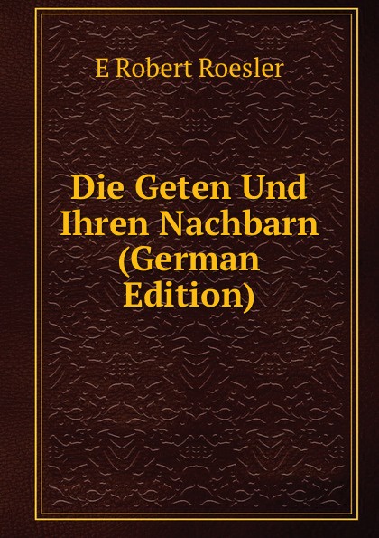 Die Geten Und Ihren Nachbarn (German Edition)