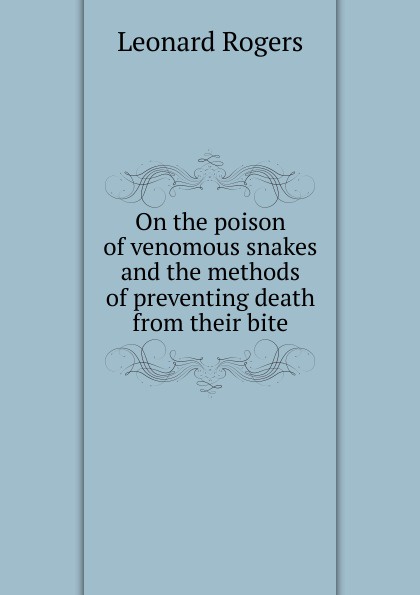 On the poison of venomous snakes and the methods of preventing death from their bite