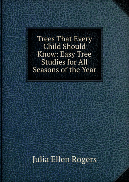 Trees That Every Child Should Know: Easy Tree Studies for All Seasons of the Year