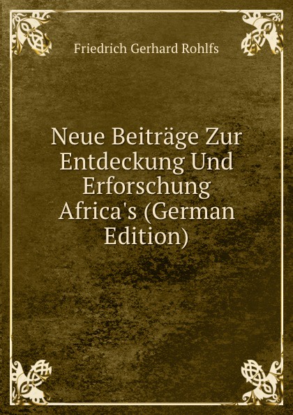 Neue Beitrage Zur Entdeckung Und Erforschung Africa.s (German Edition)