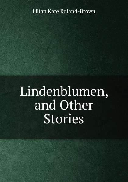 Lindenblumen, and Other Stories