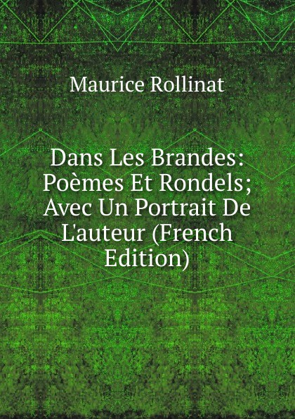 Dans Les Brandes: Poemes Et Rondels; Avec Un Portrait De L.auteur (French Edition)