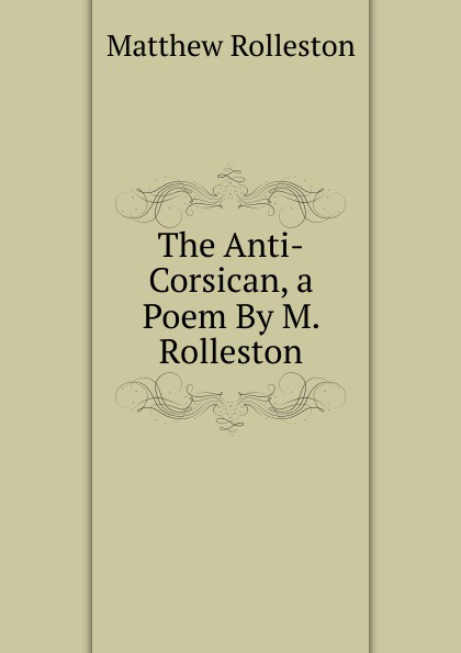 The Anti-Corsican, a Poem By M. Rolleston