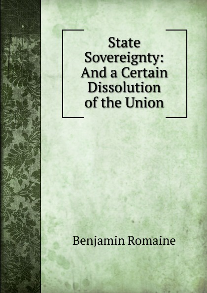 State Sovereignty: And a Certain Dissolution of the Union