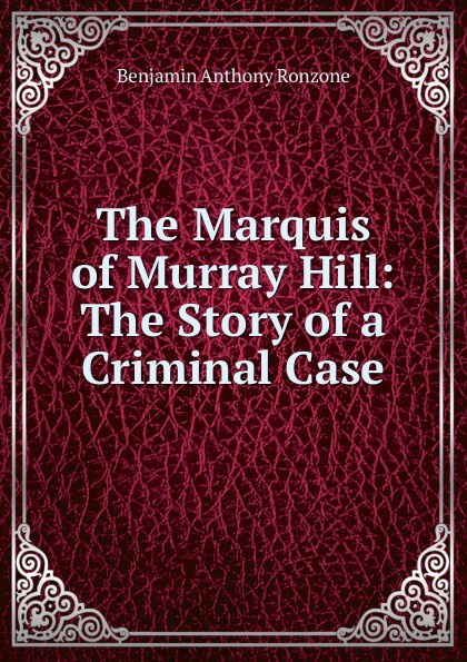 The Marquis of Murray Hill: The Story of a Criminal Case